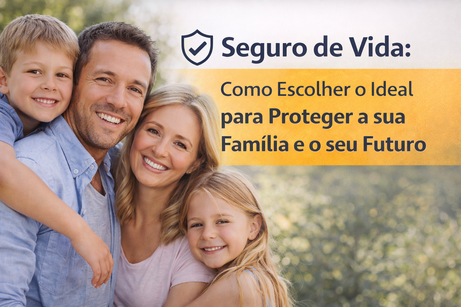Seguro de Vida: Como Escolher o Ideal para Proteger a sua Família e o seu Futuro